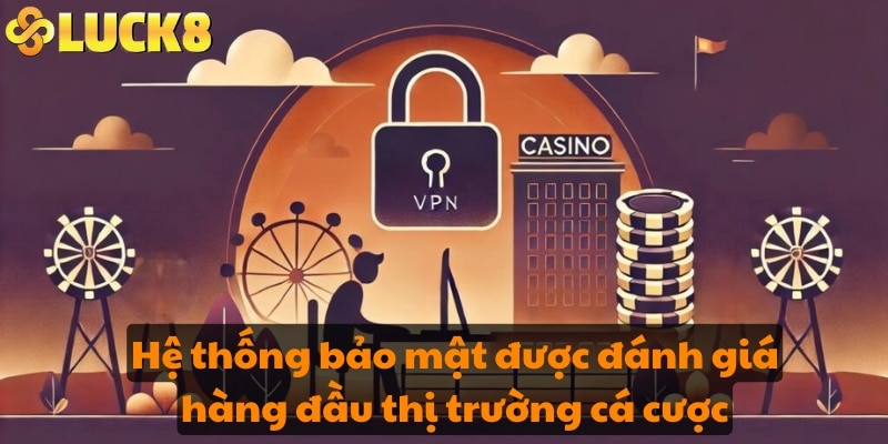 Hệ thống bảo mật được đánh giá hàng đầu thị trường cá cược