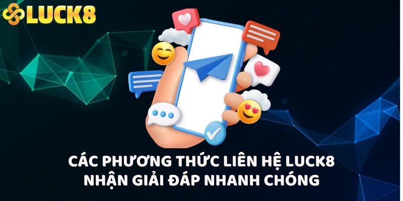 Các phương thức liên hệ LUCK8 nhận giải đáp nhanh chóng