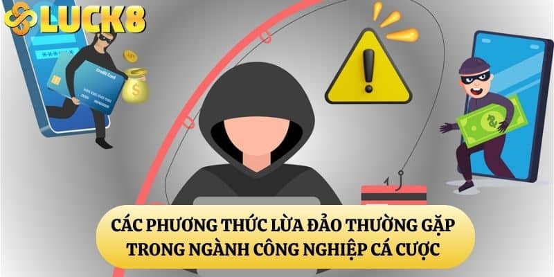 Các Phương Thức Lừa Đảo Thường Gặp Trong Ngành Công Nghiệp Cá Cược