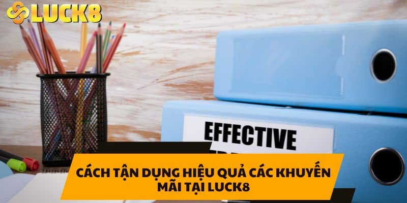 Cách tận dụng hiệu quả các khuyến mãi tại LUCK8