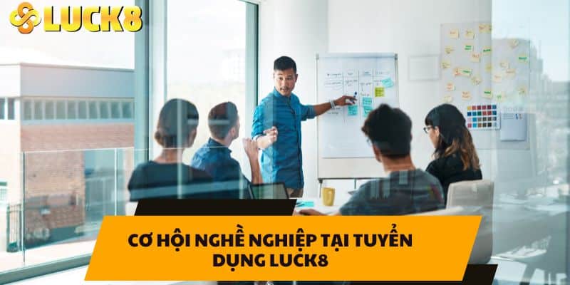 Cơ hội nghề nghiệp tại tuyển dụng LUCK8