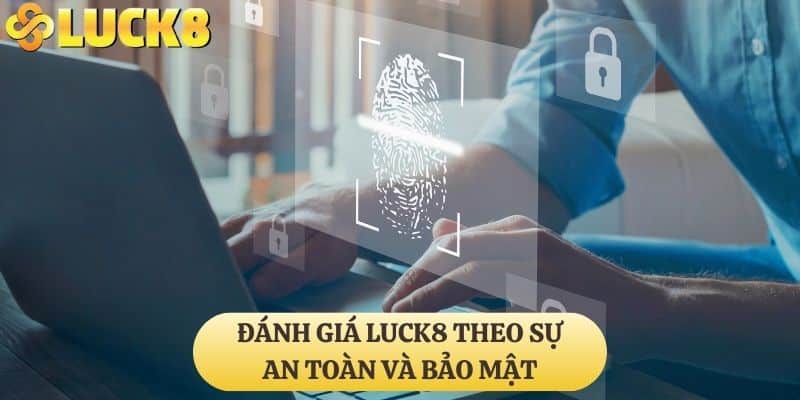 Đánh giá LUCK8 theo sự an toàn và bảo mật