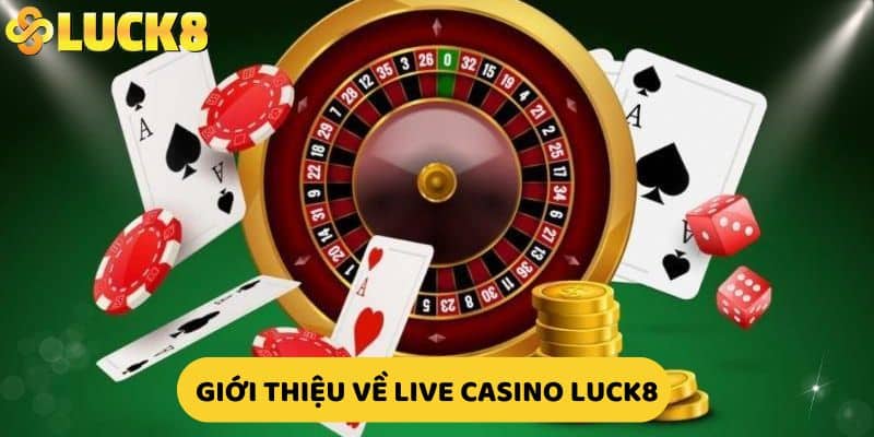 Giới thiệu về live casino LUCK8