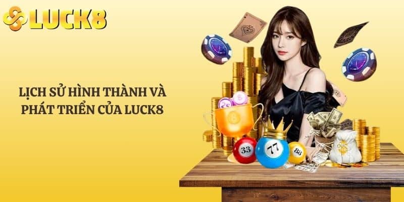 Lịch sử hình thành và phát triển của LUCK8