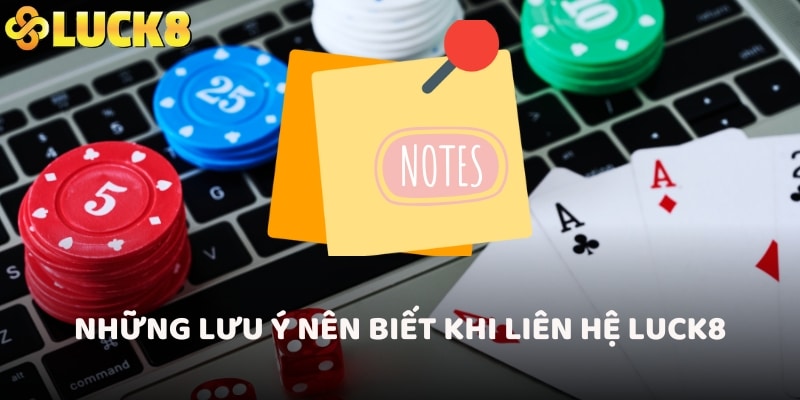 Những lưu ý nên biết khi liên hệ LUCK8