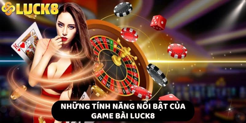 Những tính năng nổi bật của game bài LUCK8