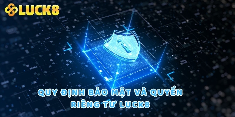 Quy định bảo mật và quyền riêng tư LUCK8