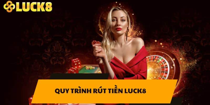 Quy Trình Rút Tiền LUCK8