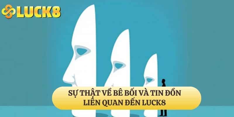 Sự Thật Về Bê Bối Và Tin Đồn Liên Quan Đến LUCK8