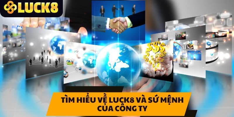 Tìm hiểu về LUCK8 và sứ mệnh của công ty