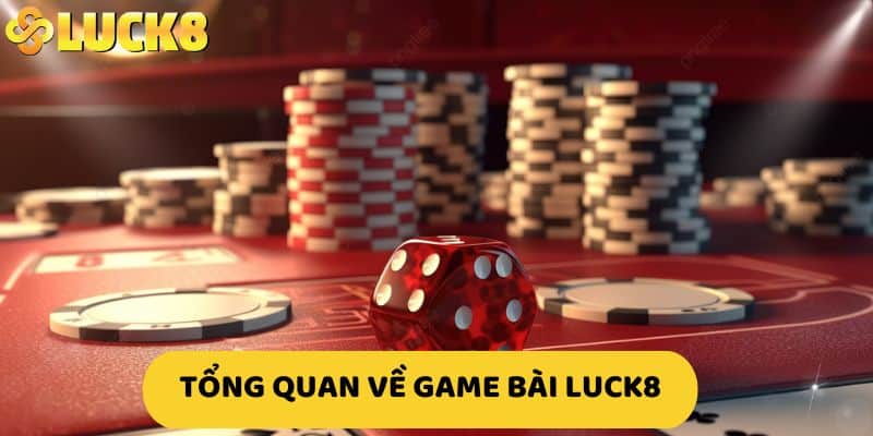 Tổng quan về game bài LUCK8